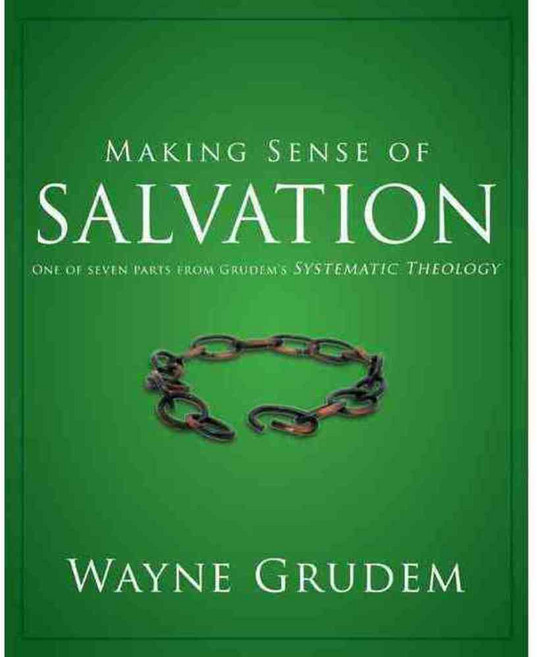 Making Sense of Salvation: One of Seven Parts from Grudem's Systematic Theology, Zondervan