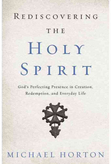 Rediscovering the Holy Spirit: God's Perfecting Presence in Creation Redemption and Everyday Life, Zondervan
