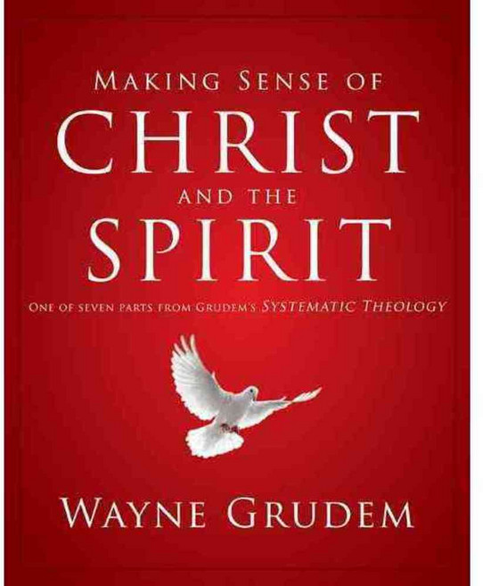 Making Sense of Christ and the Spirit: One of Seven Parts from Grudem's Systematic Theology, Zondervan