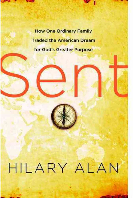 Sent: How One Ordinary Family Traded the American Dream for God's Greater Purpose, Waterbrook Pr