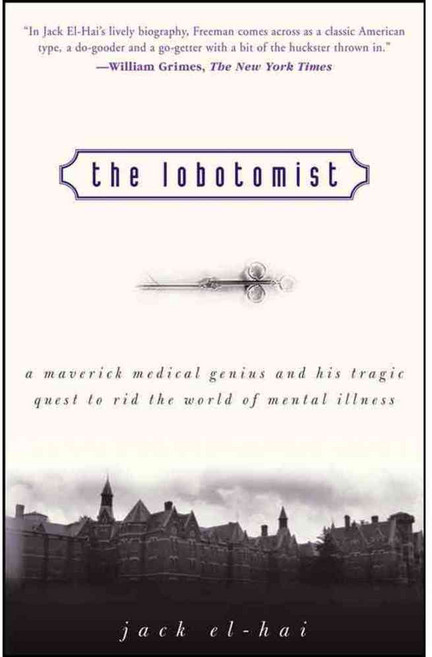 The Lobotomist: A Maverick Medical Genius and His Tragic Quest to Rid the World of Mental Illness, John Wiley & Sons Inc