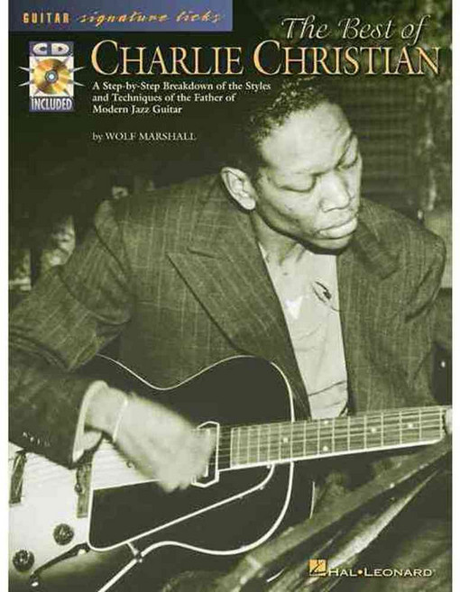 The Best of Charlie Christian: A Step-by-step Breakdown of the Styles and Techniques of the Father of Modern Jazz Guitar, Hal Leonard Corp