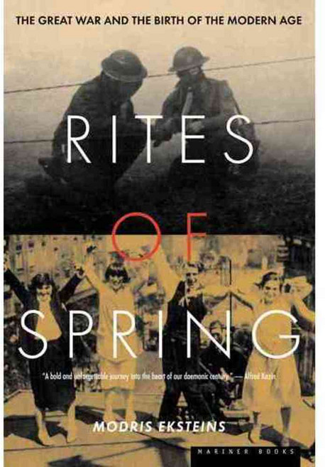 Rites of Spring: The Great War and the Birth of the Modern Age, Mariner Books