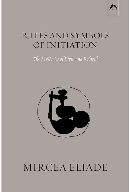 Rites and Symbols of Initiation: The Mysteries of Birth and Rebirth, Spring Pubns