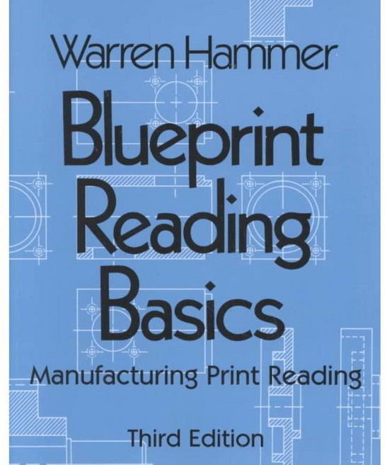 Blueprint Reading Basics: Manufacturing Print Reading, Industrial Pr