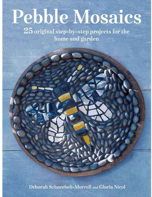 Pebble Mosaics: 25 Original Step-by-step Projects for the Home and Garden, Cico Books