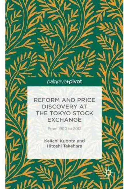 Reform and Price Discovery at the Tokyo Stock Exchange: 1990 to 2012, Palgrave Pivot