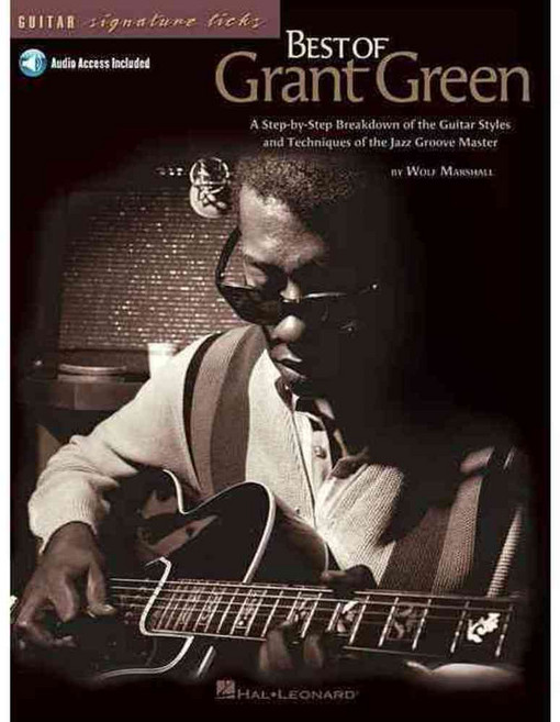 The Best of Grant Green: A Step-By-Step Breakdown of the Guitar Styles and Techniques of the Jazz Groove Master, Hal Leonard Corp