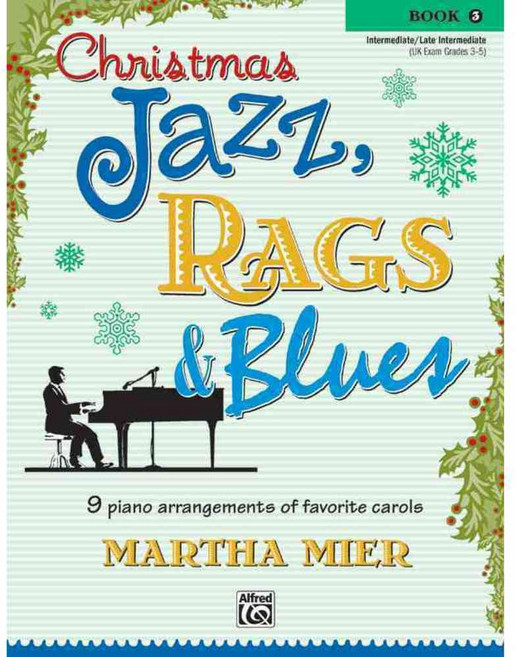 Christmas Jazz Rags & Blues Book 3: 9 Arrangements of Favorite Carols for Intermediate to Late Intermediate Pianists, Alfred Pub Co