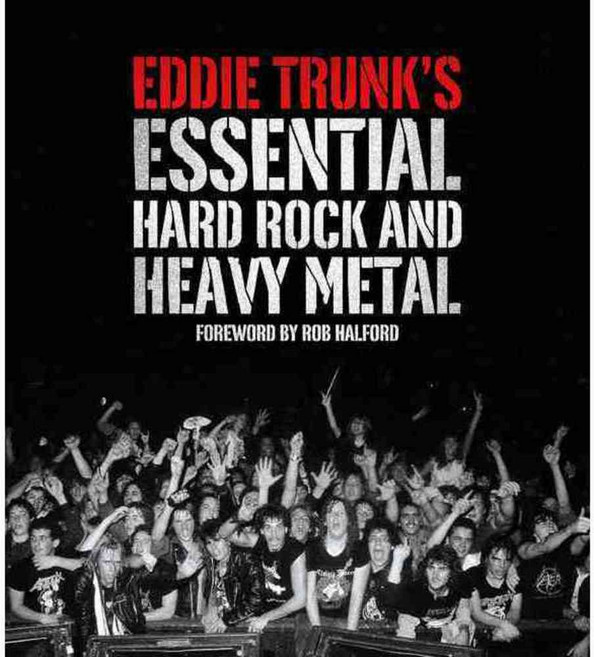 Eddie Trunk's Essential Hard Rock and Heavy Metal, Harry N Abrams Inc