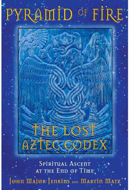 Pyramid Of Fire: The Lost Aztec Codex:Spiritual Ascent At The End Of Time, Bear & Co