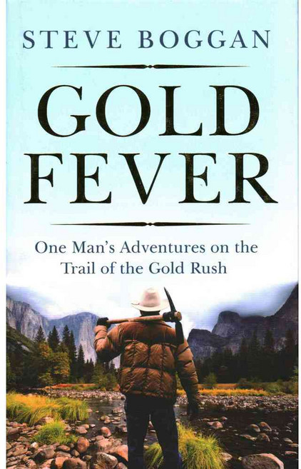 Gold Fever: One Man's Adventures on the Trail of the Gold Rush, Oneworld Pubns Ltd