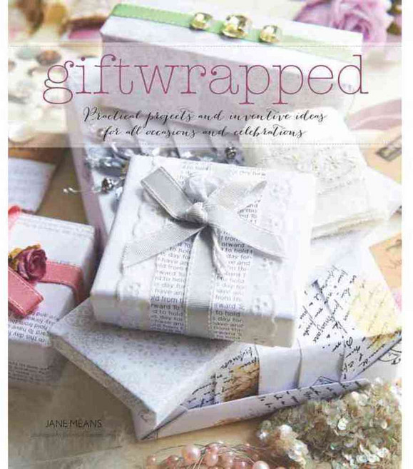 Giftwrapped: Practical and Inventive Ideas for All Occasions and Celebrations, Jacqui Small