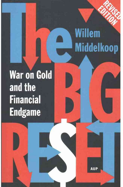 The Big Reset: War on Gold and the Financial Endgame, Amsterdam Univ Pr