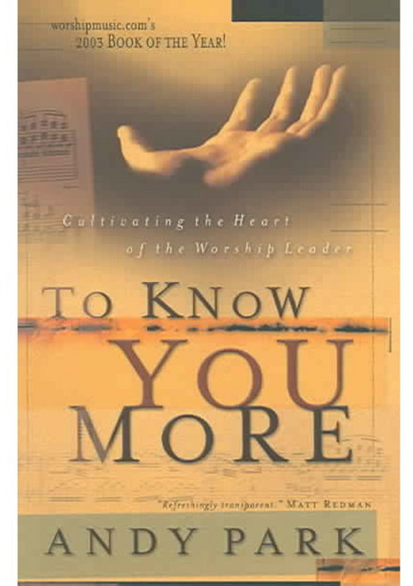 To Know You More: Cultivating the Heart of the Worship Leader, Ivp Books