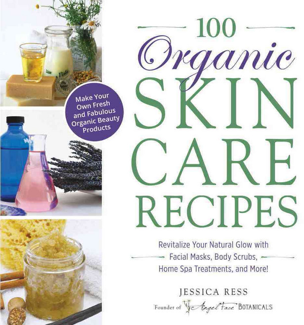 100 Organic Skincare Recipes: Make Your Own Fresh and Fabulous Organic Beauty Products, Adams Media Corp