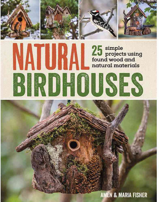 Natural Birdhouses, Skyhorse Pub Co Inc