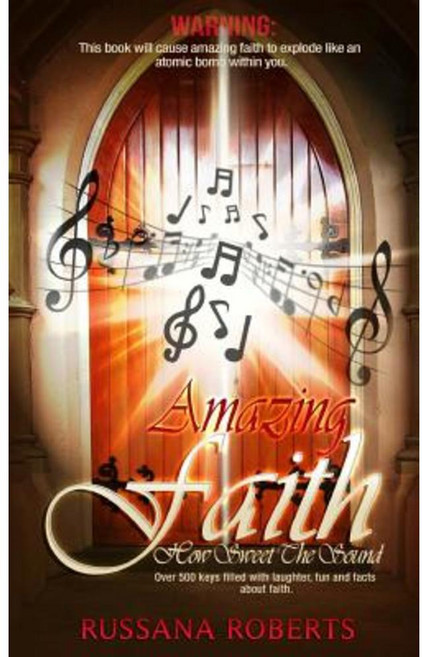 Amazing Faith How Sweet the Sound: Faith Is Going to Get You! Paperback, Createspace Independent Publishing Platform