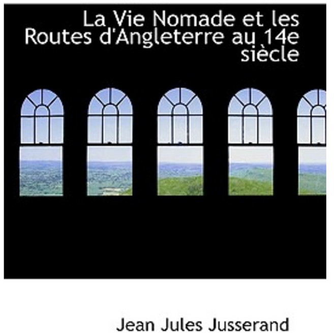 La Vie Nomade Et Les Routes D'Angleterre Au 14e Si Cle Hardcover, BiblioLife