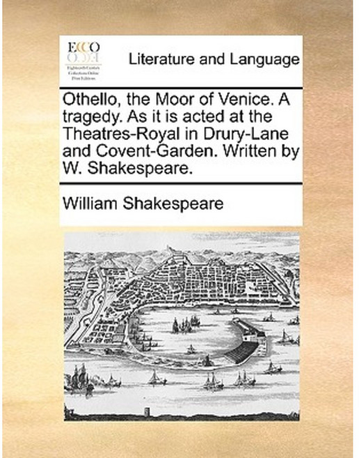 Othello the Moor of Venice. a Tragedy. as It Is Acted at the Theatres-Royal in Drury-Lane and Covent-Garden Paperback, Gale Ecco, Print Editions