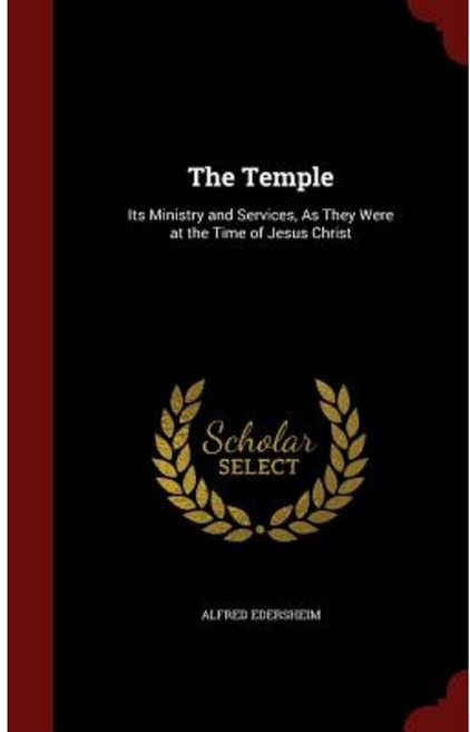 The Temple: Its Ministry and Services as They Were at the Time of Jesus Christ Hardcover, Andesite Press