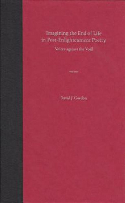 Imagining the End of Life in Post-Enlightenment Poetry: Voices Against the Void Hardcover, University Press of Florida