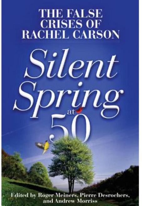 Silent Spring at 50: The False Crises of Rachel Carson Hardcover, Cato Institute
