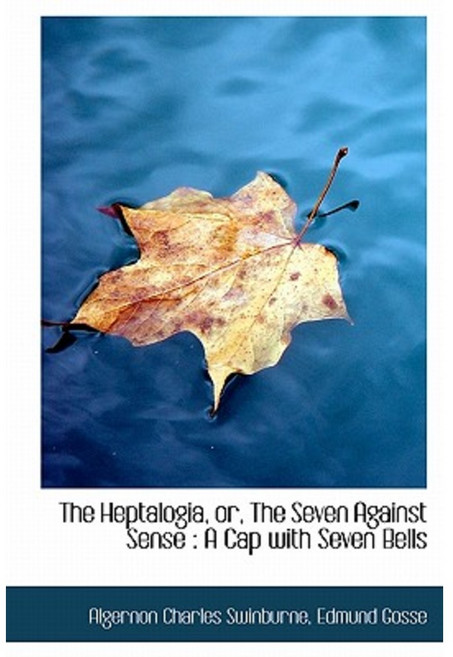The Heptalogia Or the Seven Against Sense: A Cap with Seven Bells Hardcover, BiblioLife