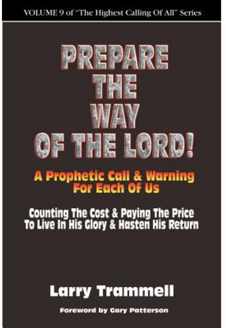 Volume 9: Prepare the Way of the Lord!!!--A Prophetic Call & Warning for Each of Us Paperback, Ablaze Ministries