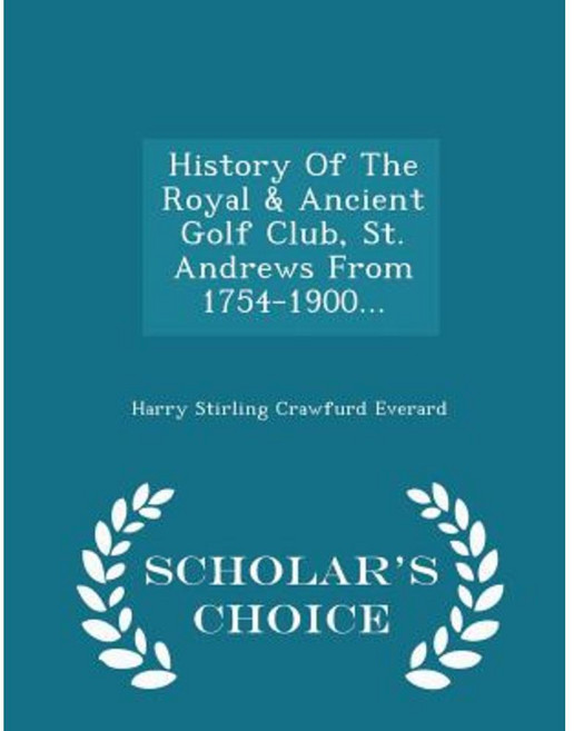 History of the Royal & Ancient Golf Club St. Andrews from 1754-1900... - Scholar's Choice Edition Paperback