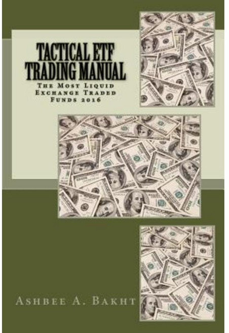 Tactical Etf Trading Manual: The Most Liquid Exchange Traded Funds 2016 Paperback, Createspace Independent Publishing Platform