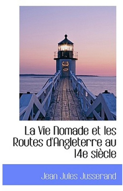 La Vie Nomade Et Les Routes D'Angleterre Au 14e Si Cle Paperback, BiblioLife