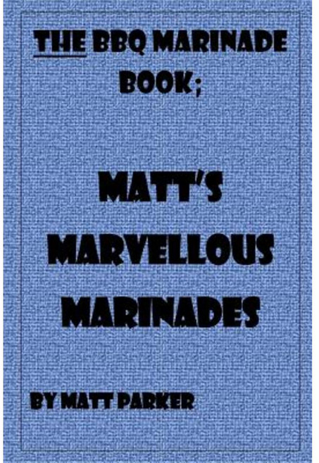 Matt's Marvellous Marinades Paperback, Createspace Independent Publishing Platform