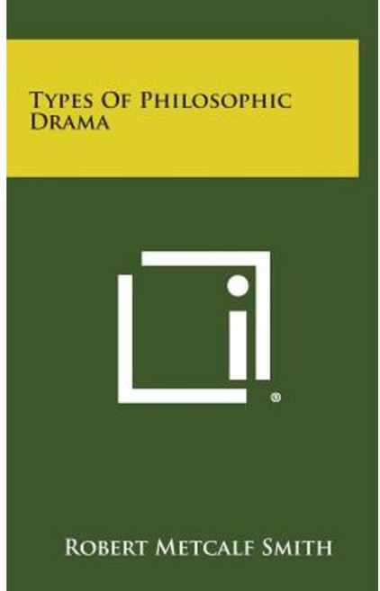 Types of Philosophic Drama Hardcover, Literary Licensing, LLC