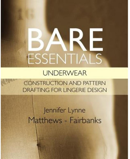 Bare Essentials: Underwear - Construction and Pattern Drafting for Lingerie Design Paperback, East Bay Fashion Resource