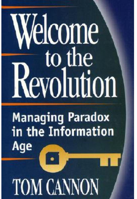 Welcome to the Revolution: Coping with the Inherent Paradoxes in Today's Information Age Hardcover, FT Press