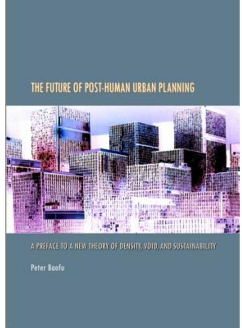The Future of Post-Human Urban Planning: A Preface to a New Theory of Density Void and Sustainability Hardcover, Cambridge Scholars Publishing