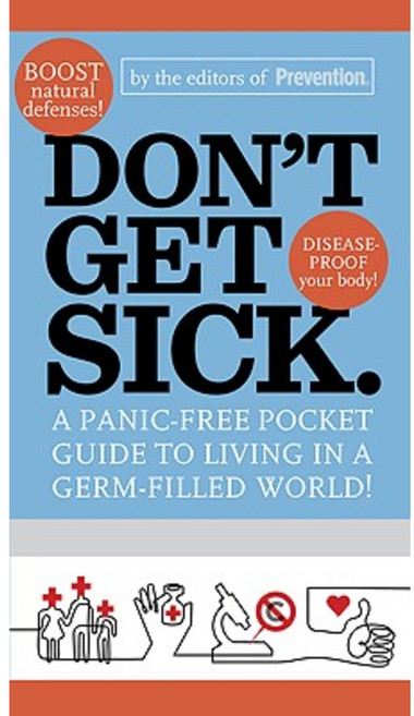 Don't Get Sick.: A Panic-Free Pocket Guide to Living in a Germ-Filled World! Paperback, Rodale Books