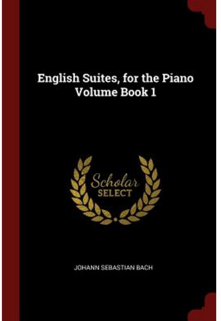English Suites for the Piano Volume Book 1 Paperback, Andesite Press