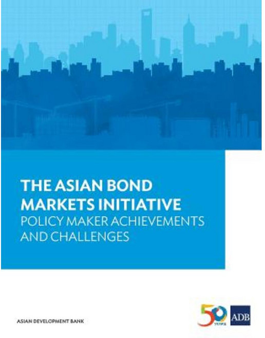The Asian Bond Markets Initiative: Policy Maker Achievements and Challenges Paperback, Asian Development Bank