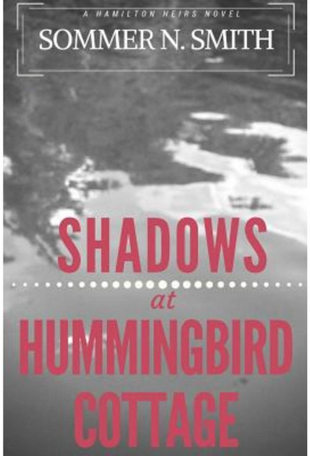 Shadows at Hummingbird Cottage: A Hamilton Heirs Novel Paperback, Createspace Independent Publishing Platform