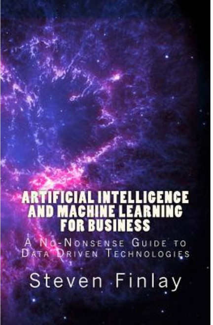 Artificial Intelligence and Machine Learning for Business: A No-Nonsense Guide to Data Driven Technologies Paperback, Relativistic