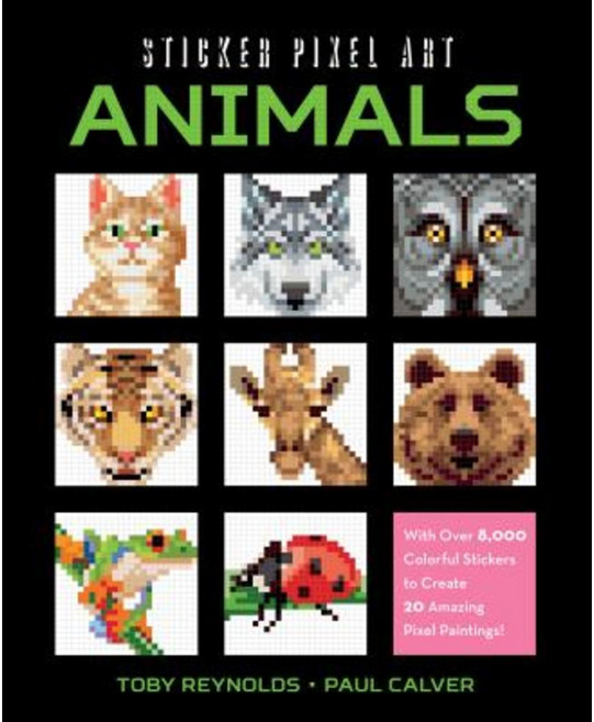 Sticker Pixel Art: Animals: With Over 8 000 Colorful Stickers to Create 20 Amazing Pixel Paintings! Paperback, Racehorse Publishing