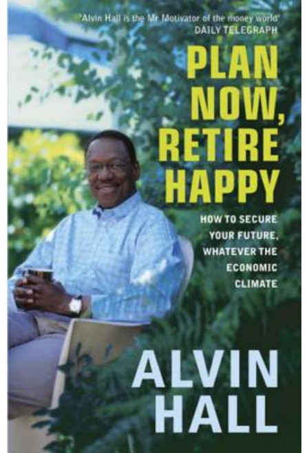 Plan Now Retire Happy: How to Secure Your Future Whatever the Economic Climate Paperback, Hodder & Stoughton