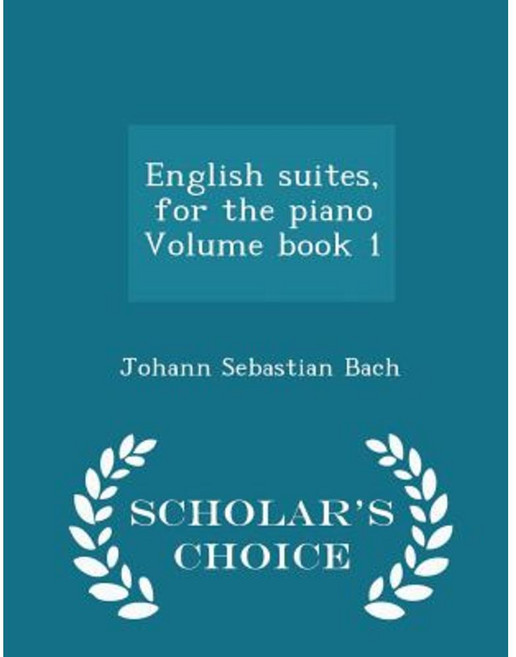 English Suites for the Piano Volume Book 1 - Scholar's Choice Edition Paperback