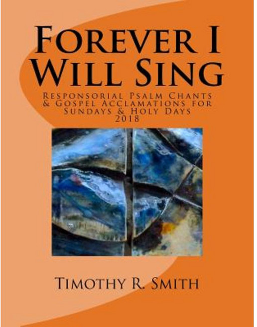 Forever I Will Sing 2018: Responsorial Psalm Chants & Gospel Acclamations Sundays & Holy Days Paperback, Tr Tune, LLC