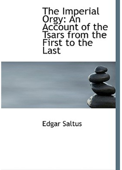 The Imperial Orgy: An Account of the Tsars from the First to the Last (Large Print Edition) Paperback, BiblioLife