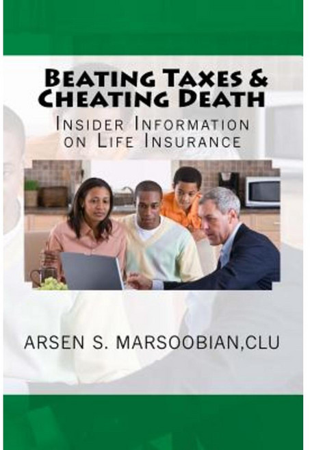Beating Taxes & Cheating Death: Insider Information on Life Insurance Paperback, Createspace Independent Publishing Platform