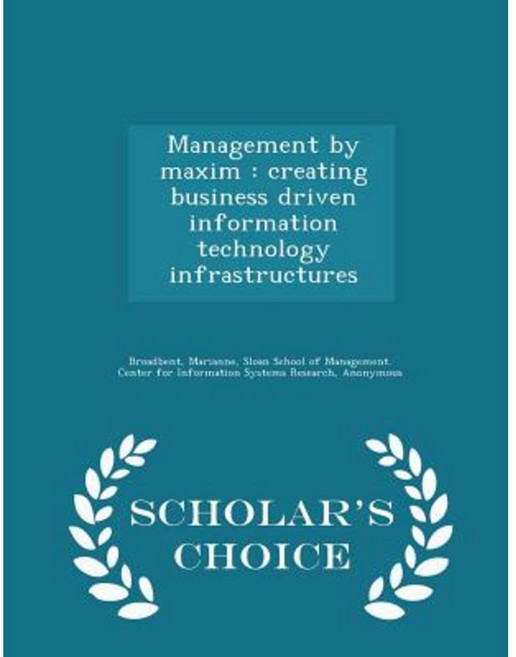 Management by Maxim: Creating Business Driven Information Technology Infrastructures - Scholar's Choice Edition Paperback