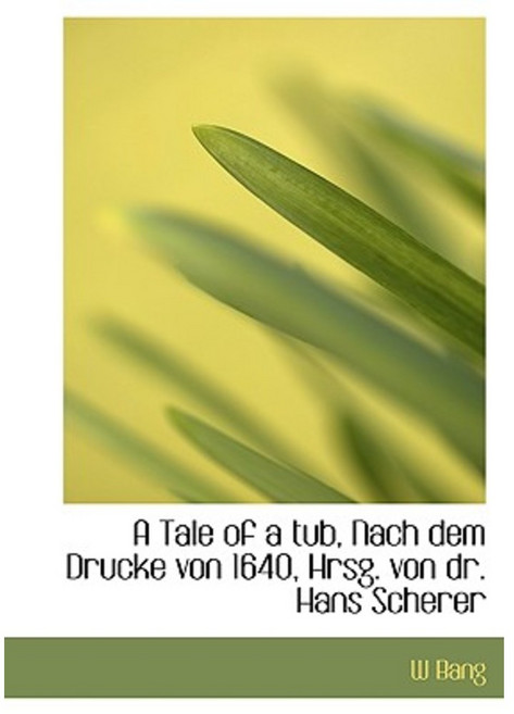 A Tale of a Tub Nach Dem Drucke Von 1640 Hrsg. Von Dr. Hans Scherer Hardcover, BiblioLife